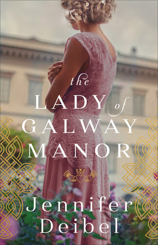 The Lady Of Galway Manor Jennifer Deibel