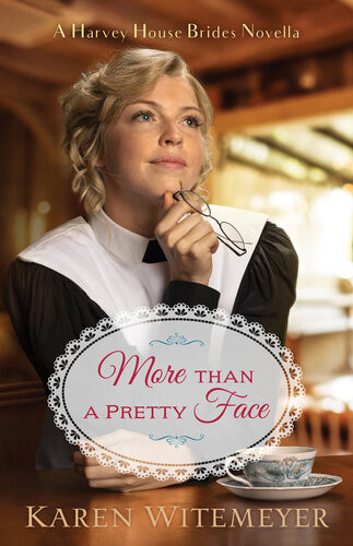 More Than A Pretty Face A Harvey House Brides Novella Karen Witemeyer