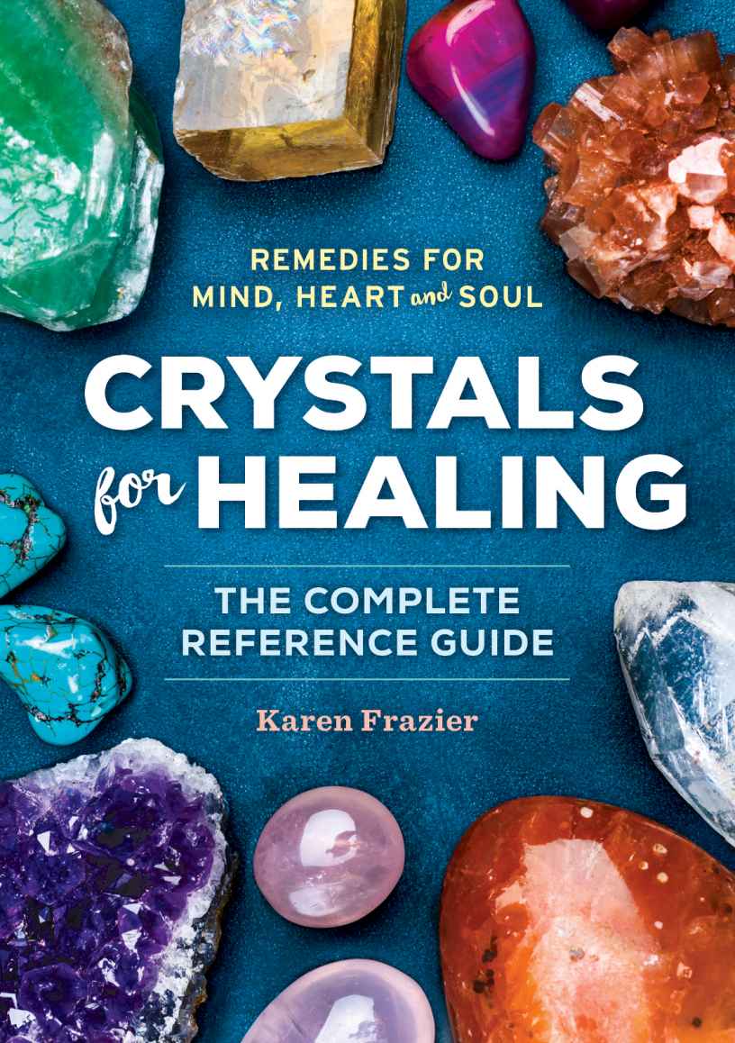 Crystals For Healing The Complete Reference Guide With Over 200 Remedies For Mind Heart Soul Karen Frazier