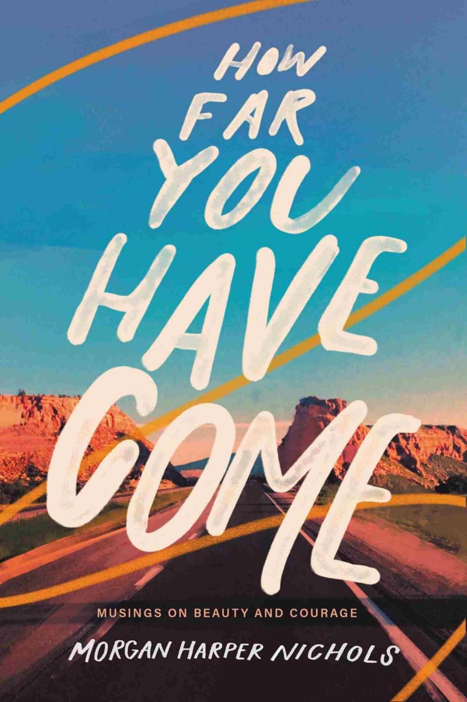 How Far You Have Come Morgan Harper Nichols