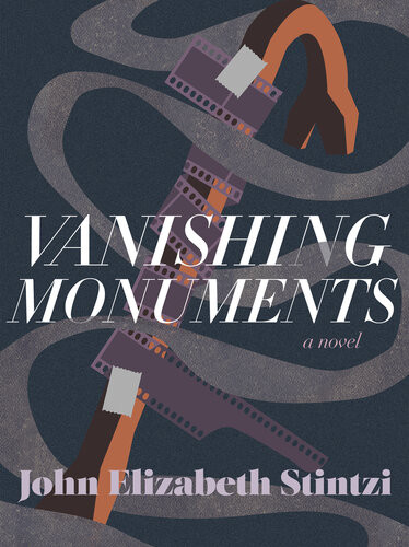 Vanishing Monuments John Elizabeth Stintzi
