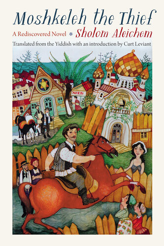 Moshkeleh The Thief A Rediscovered Novel Sholom Aleichem