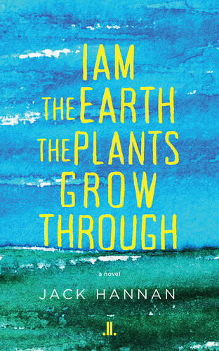 I Am The Earth The Plants Grow Through Jack Hannan