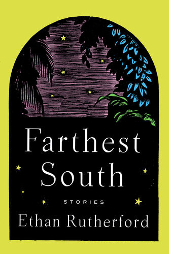 Farthest South Other Stories Ethan Rutherford