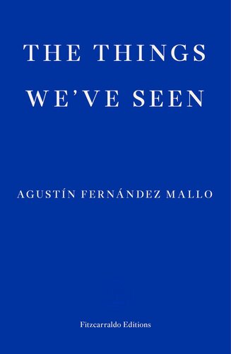 The Things Weve Seen Agustin Fernandez Mallo