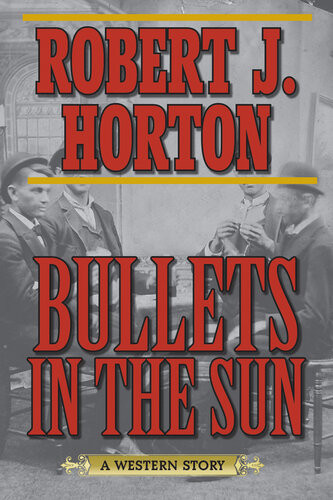 Bullets In The Sun A Western Story Robert Horton