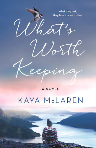 Whats Worth Keeping A Novel Kaya Mclaren