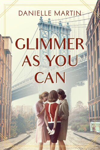 Glimmer As You Can A Novel Danielle Martin