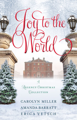 Joy To The World A Regency Christmas Collection Carolyn Miller