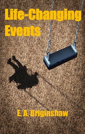 Lifechanging Events E A Briginshaw