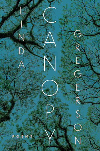 Canopy Poems Linda Gregerson