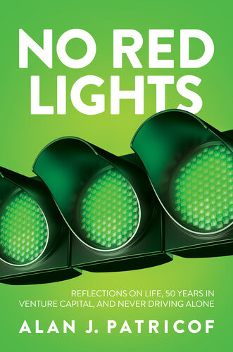 No Red Lights Reflections On Life 50 Years In Venture Capital And Never Driving Alone Alan J Patricof