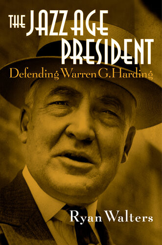 The Jazz Age President Defending Warren G Harding Ryan S Walters