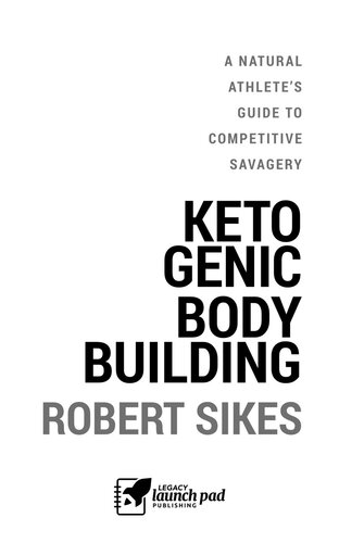 Ketogenic Bodybuilding A Natural Athletes Guide To Competitive Savagery Robert Sikes