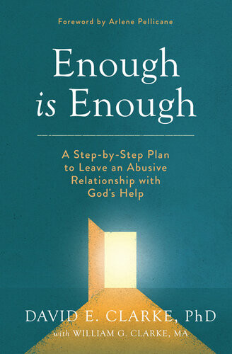 Enough Is Enough A Stepbystep Plan To Leave An Abusive Relationship With Gods Help David E Clarke