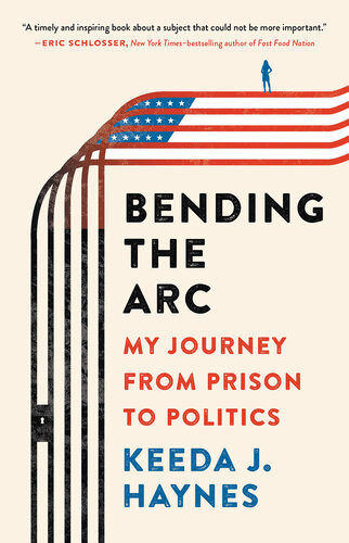 Bending The Arc My Journey From Prison To Politics Keeda J Haynes