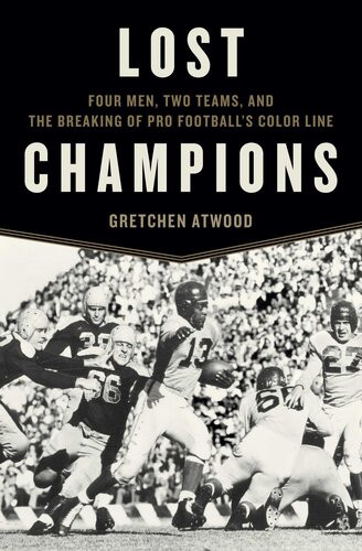 Lost Champions Four Men Two Teams And The Breaking Of Pro Footballs Color Line Gretchen Atwood