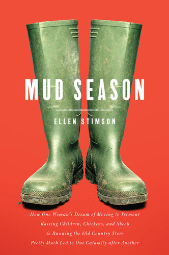 Mud Season How One Womans Dream Of Moving To Vermont Raising Children Chickens And Sheep And Running The Old Country Store Pretty Much Led To One Calamity After Another Ellen Stimson