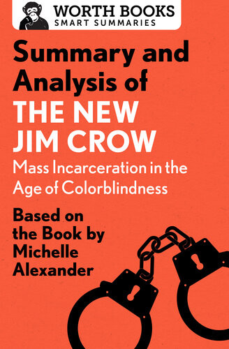 Summary And Analysis Of The New Jim Crow Mass Incarceration In The Age Of Colorblindness Based On The Book By Michelle Alexander Worth Books
