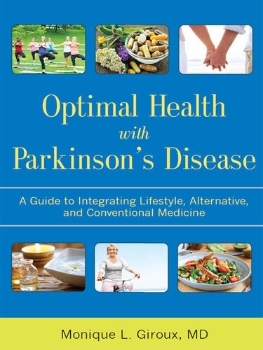 Optimal Health With Parkinsons Disease An Integrative Guide To Complementary Alternative And Lifestyle Therapies For A Lifetime Of Wellness Monique L Giroux