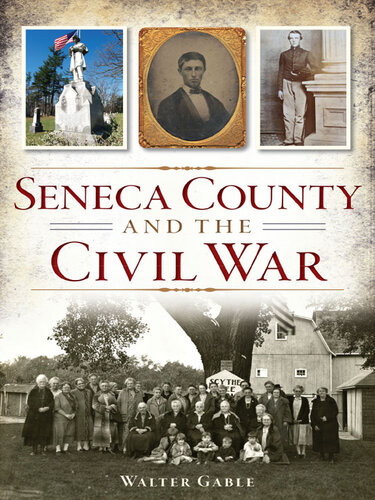 Seneca County And The Civil War Walter Gable