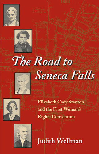 The Road To Seneca Falls Elizabeth Cady Stanton And The First Womans Rights Convention Judith Wellman