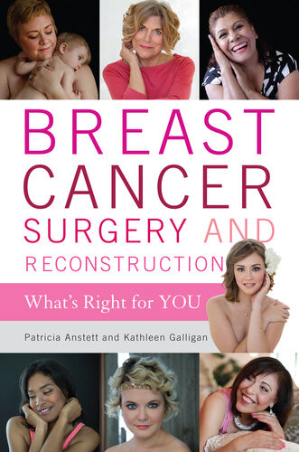 Breast Cancer Surgery And Reconstruction Whats Right For You Patricia Anstett