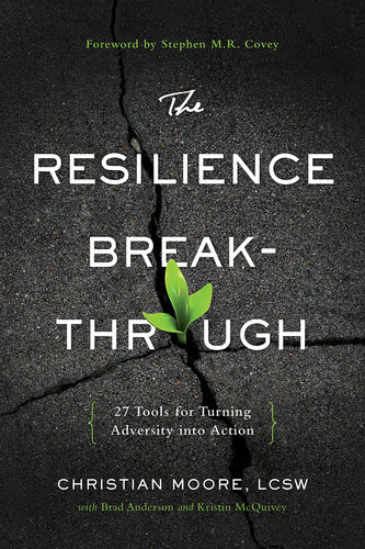 The Resilience Breakthrough 27 Tools For Turning Adversity Into Action Christian Moore