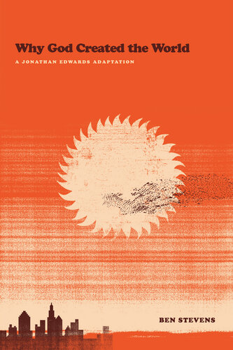 Why God Created The World A Jonathan Edwards Adaptation Ben Stevens