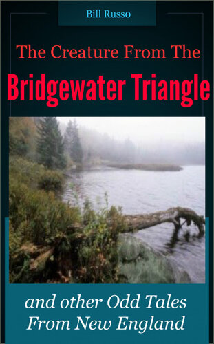 The Creature From The Bridgewater Triangle And Other Odd Tales From New England Bill Russo