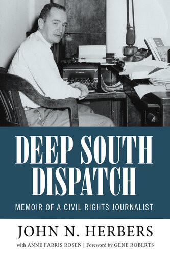 Deep South Dispatch Memoir Of A Civil Rights Journalist John N Herbers