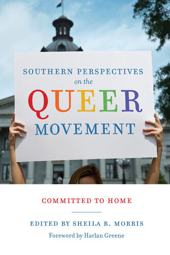 Southern Perspectives On The Queer Movement Committed To Home Sheila R Morris