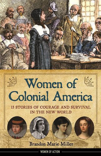 Women Of Colonial America 13 Stories Of Courage And Survival In The New World Brandon Marie Miller