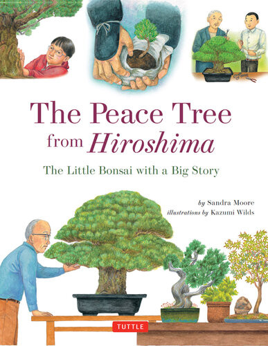 Peace Tree From Hiroshima A Little Bonsai With A Big Story Sandra Moore