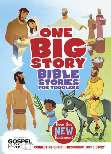 Bible Stories For Toddlers From The New Testament Connecting Christ Throughout Gods Story Bh Editorial Staff
