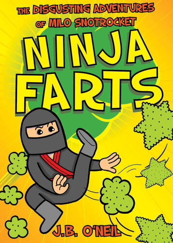 Ninja Farts The Disgusting Adventures Of Milo Snotrocket Jb Oneil