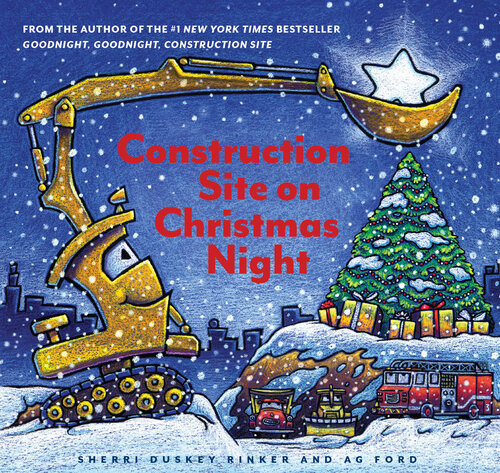 Construction Site On Christmas Night Sherri Duskey Rinker