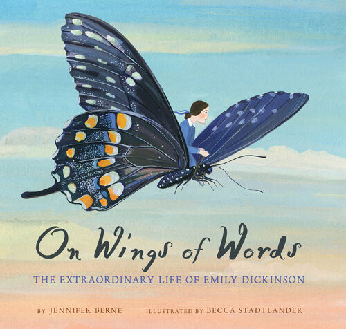 On Wings Of Words The Extraordinary Life Of Emily Dickinson Jennifer Berne