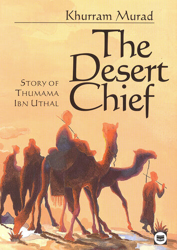 The Desert Chief Story Of Thumama Ibn Uthal Khurram Murad