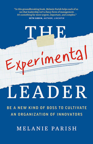 The Experimental Leader Be A New Kind Of Boss To Cultivate An Organization Of Innovators Melanie Parish