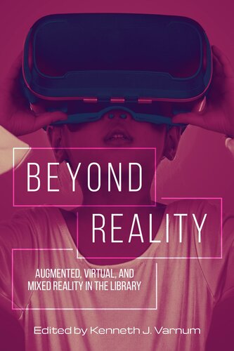 Beyond Reality Augmented Virtual And Mixed Reality In The Library Kenneth J Varnum