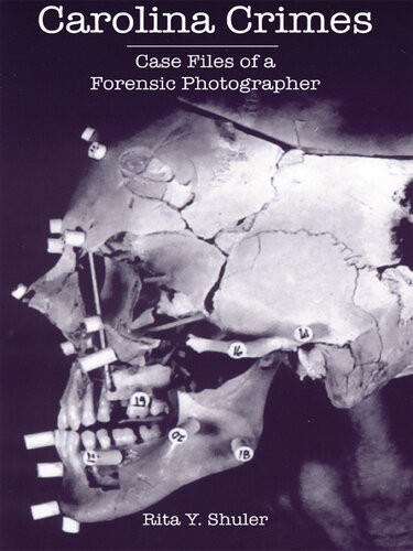 Carolina Crimes Case Files Of A Forensic Photographer Rita Y Shuler