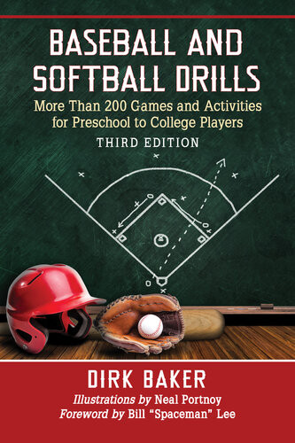 Baseball And Softball Drills More Than 200 Games And Activities For Preschool To College Players 3d Ed Dirk Baker