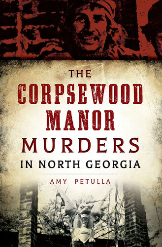 The Corpsewood Manor Murders In North Georgia Amy Petulla