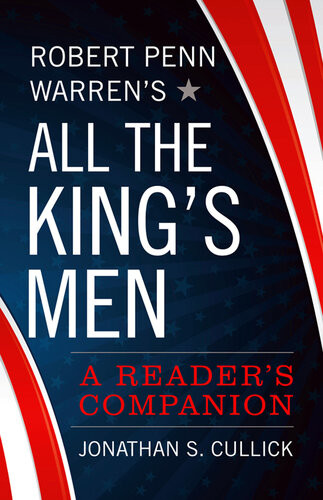 Robert Penn Warrens All The Kings Men A Readers Companion Jonathan S Cullick