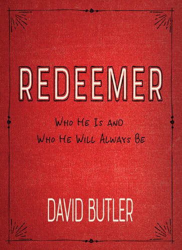 Redeemer Who He Is And Who He Will Always Be David Butler