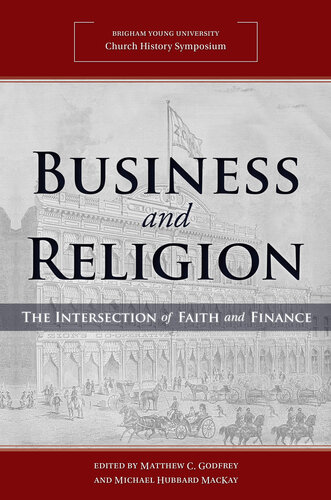 Business And Religion The Intersection Of Faith And Finance 2018 Church History Symposium Matthew C Godfrey