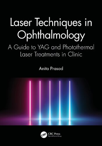 Laser Techniques In Ophthalmology A Guide To Yag And Photothermal Laser Treatments In Clinic Anita Prasad