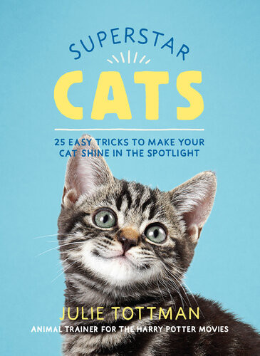 Superstar Cats 25 Easy Tricks To Make Your Cat Shine In The Spotlight Julie Tottman