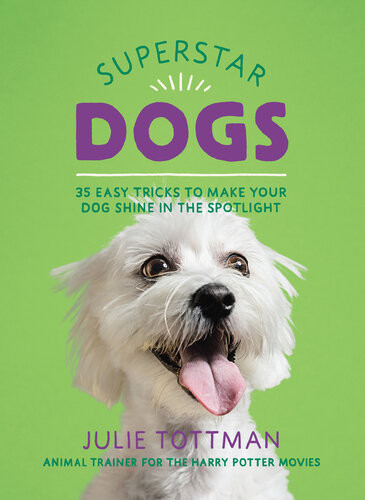 Superstar Dogs Easy Tricks For Amazing Dogs Julie Tottman